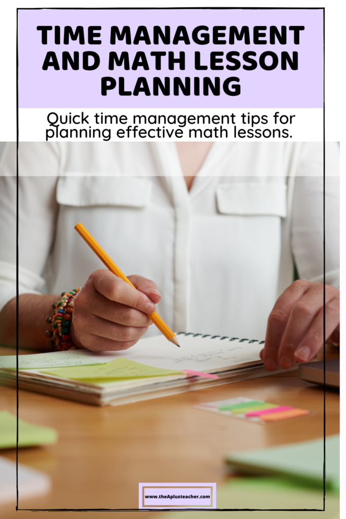 title says time management and math lesson planning and subtitle says quick time management tips for planning effective math lessons. picture of a person planning in a planner with a pen and sticky notes.